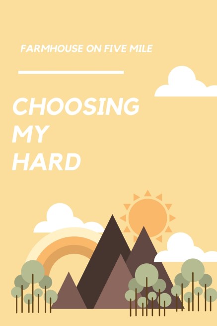 Choosing My Hard